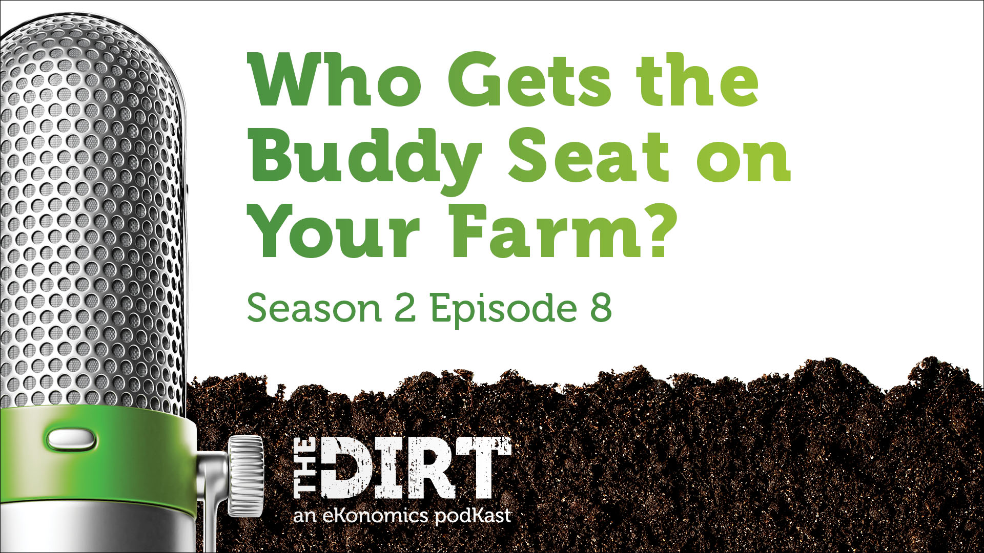 Promotional image for The Dirt PodKast featuring a microphone, with text 'Who Gets the Buddy Seat on Your Farm?, Season 2 Episode 8'