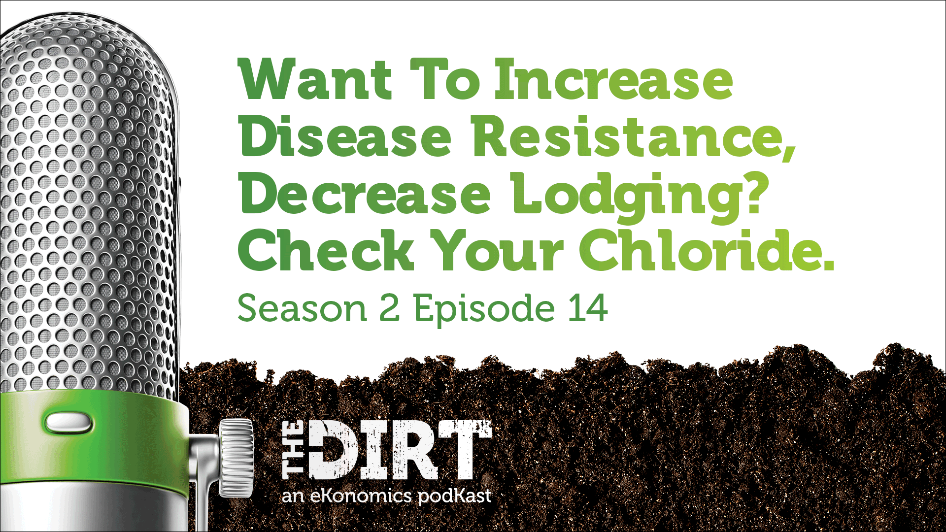 Promotional image for The Dirt PodKast featuring a microphone, with text 'Want to Increase Disease Resistance, Decrease Lodging?, Season 2 Episode 14'