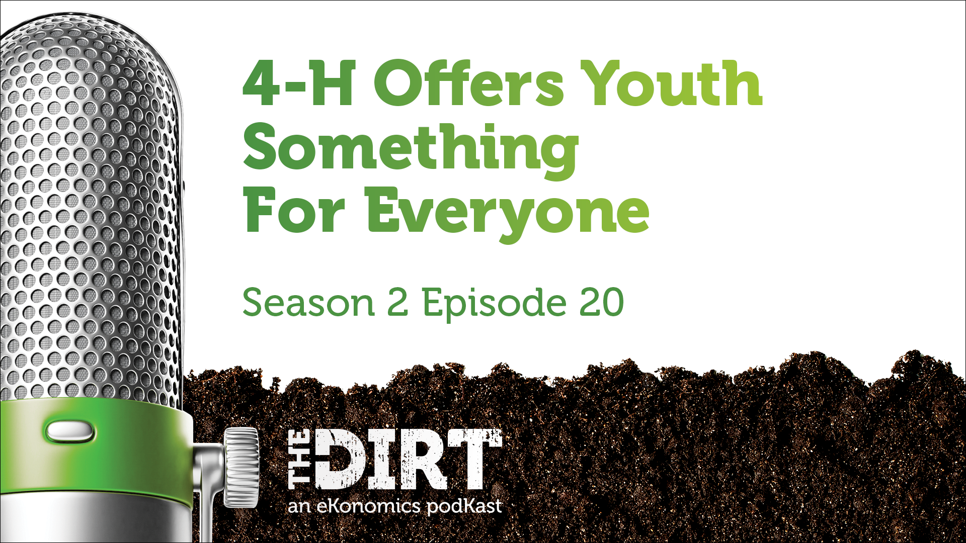 Promotional image for The Dirt PodKast featuring a microphone, with text '4-H Offers Youth Something For Everyone, Season 2 Episode 20'